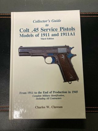 Clawson Book:guide To Colt.  45 Service Pistols: 1911 & 1911a1 “3rd Edition”