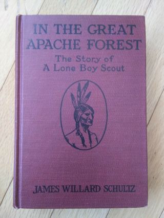 In The Great Apache Forest The Story Of A Lone Boy Scout,  James Willard Schultz
