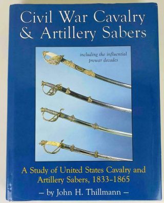 Civil War Cavalry & Artillery Sabers Swords 1st Edition Book John H.  Thillmann
