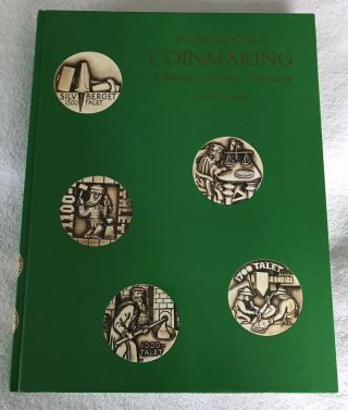 The Art And Craft Of Coinmaking A History Of Minting Technology,  Denis R.  Cooper