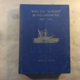 With The “aurora” In The Antarctic 1911 - 1914/john King Davis/pub.  Andrew Melrose.
