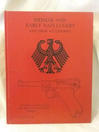 Weimar An Early Nazi Lugers And Their Accessories The Pistols Of Germany And Her
