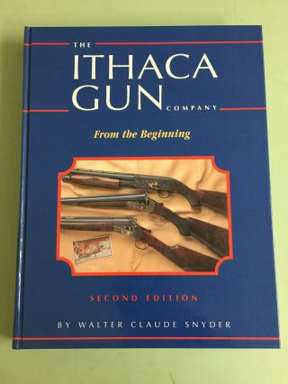 The Ithaca Gun Company From the Beginning - Walter Claude Snyder - Signed 2