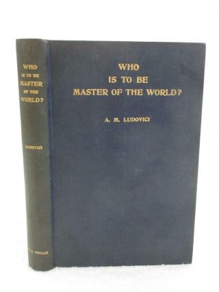 A.  M.  Ludovici Who Is To Be Master Of The World? Nietzsche 1914 T.  N.  Foulis
