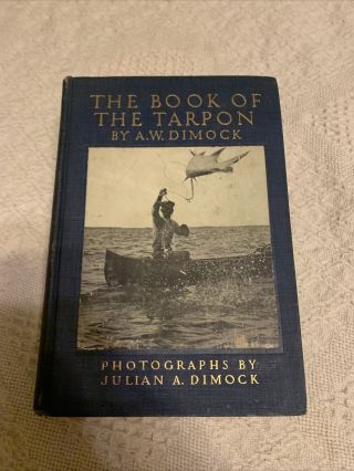 The Book Of The Tarpon By A.  W.  Dimock,  Outing Publishing,  1911