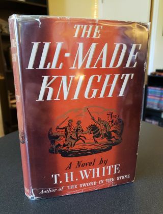 The Ill - Made Knight By T.  H.  White - 1940 First Edition Book