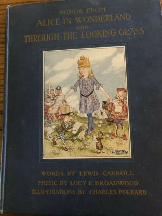 Songs From Alice In Wonderland And Through The Looking - Glass.  1st Ed,  1921