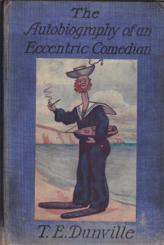 T E Dunville - The Autobiography Of An Eccentric Comedian - 1st 1912,  Music Hall