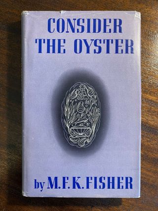 Consider The Oyster First Edition M.  F.  K.  Fisher 1st Printing 1/1 Hardcover Hcdj