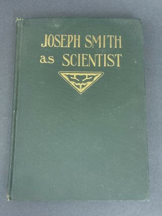 Joseph Smith As Scientist 1908 1st Edition - Dedicated In 1908