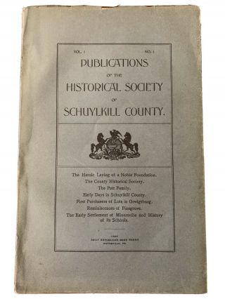 Publications Of The Historical Society Of Schuylkill County,  Pa,  1905 Vol 1 No 1