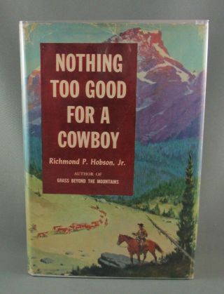 Nothing Too Good For A Cowboy (1955) 1st Ed.  Rare Signed - By R.  P.  Hobson Jr.