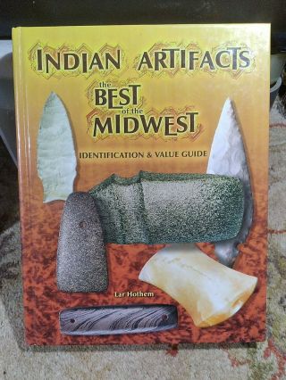 Indian Artifacts: The Best Of The Midwest - Identification & Value Guide