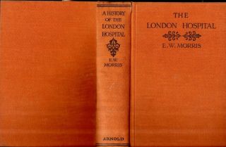 A History Of The London Hospital By E W Morris : 1926 3rd Edition Pub.  E Arnold