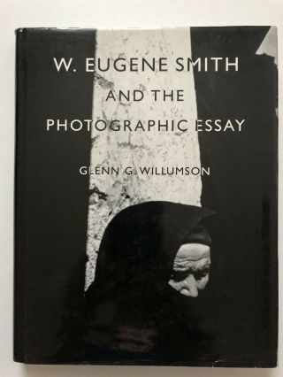W.  Eugene Smith And The Photographic Essay By Glenn G.  Wilkinson Hardcover