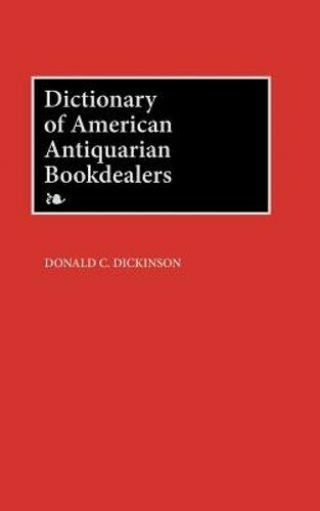 Dictionary Of American Antiquarian Bookdealers By Donald C Dickinson: