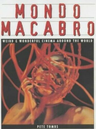 Mondo Macabro: Weird And Wonderful Cinema Around The.  By Tombs,  Pete Paperback