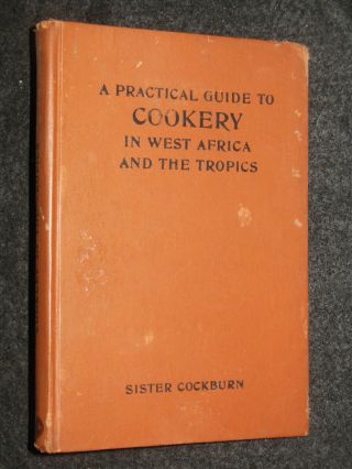 A Practical Guide To Cookery In West Africa By Sister Cockburn (c1905) Cook Book