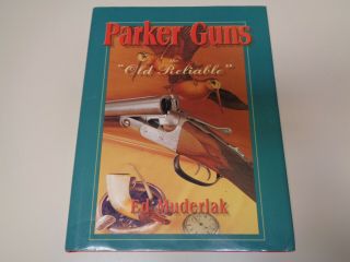 Parker Guns – The Old Reliable By Ed Muderlak 1997 Hbdj Shotgun History