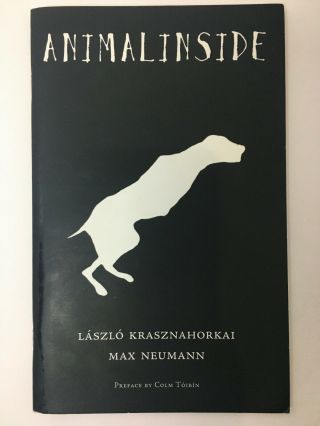 Laszlo Krasznahorkai & Max Neumann - Animalinside - 1st Ed - Directions Fine