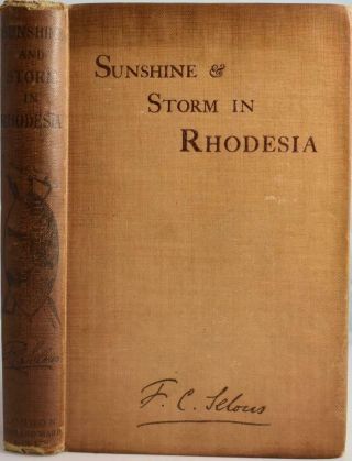 Sunshine & Storm In Rhodesia,  Selous 1896 Rowland Ward Africa Matabele Rebellion