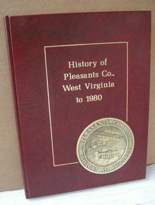 History Of Pleasants County,  West Virginia To 1980.  Historical Society,  Pub.  Nor