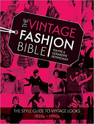 The Vintage Fashion Bible: The Style Guide To Vintage Looks 1920s - 1990s [har.