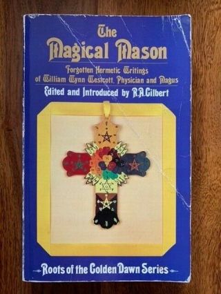 " The Magical Mason " On William Wynn Westcott - R.  A.  Gilbert,  Ed.  - Golden Dawn