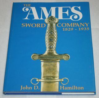 The Ames Sword Company,  1829 - 1935 By John D.  Hamilton