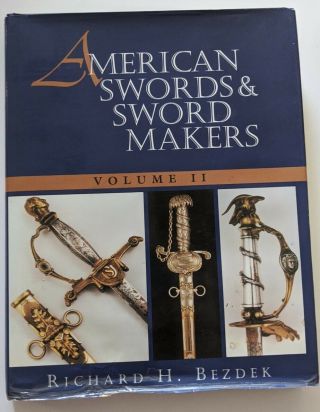 American Swords & Sword Makers History Weapons Vol Ii Richard H.  Bezdek Hb Dj