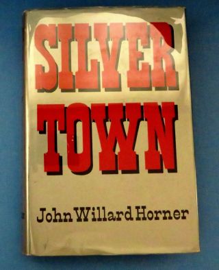 Silver Town By John W Horner 1950 Signed 1st Edition.  Georgetown Colorado Mining