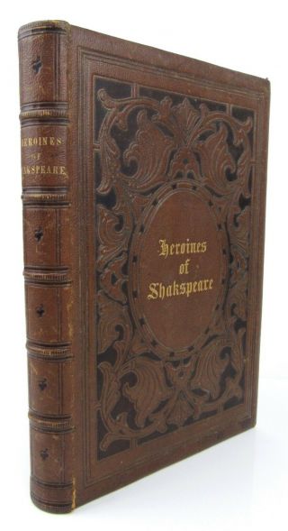 The Heroines Of Shakespeare Female Engravings Illustrated Leather Plays Poet
