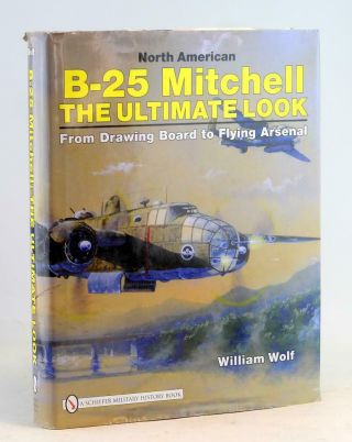 Dr William Wolf 2008 North American B - 25 Mitchell The Ultimate Look Hardcover