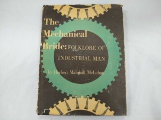 1951 The Mechanical Bride : Folklore Of Industrial Man Herbert Marshall Mcluhan