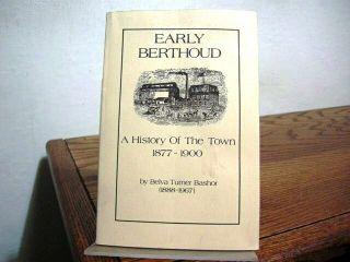 Early Berthoud: A History Of The Town,  1877 - 1900 Colorado First Edition 1976
