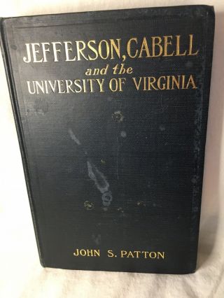 Jefferson,  Cabell And The University Of Virginia - John S.  Patton 1st Edition 1906
