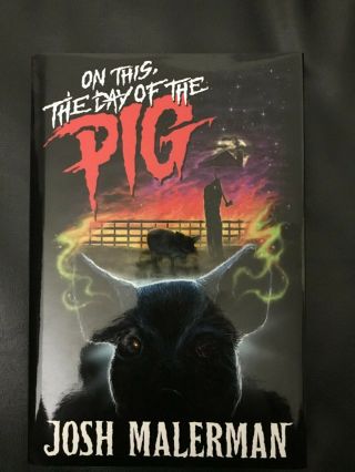 Signed Limited - On This,  The Day Of The Pig - Josh Malerman - Cemetery Dance