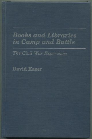 David Kaser / Books And Libraries In Camp And Battle The Civil War 1st Ed 1984