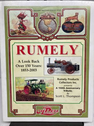 Rumely A Look Back Over 150 Years 1853 - 2003 By Scott L.  Thompson Tractor Farming