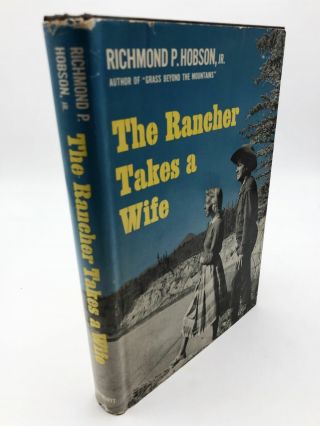 Richmond P Hobson Jr / The Rancher Takes A Wife First Edition 1961