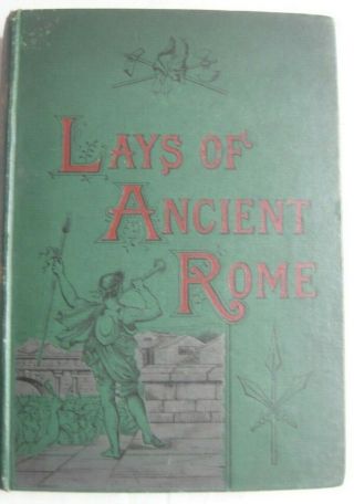 The Lays Of Ancient Rome With Ivry & The Armada By Lord Macaulay Longmans 1884