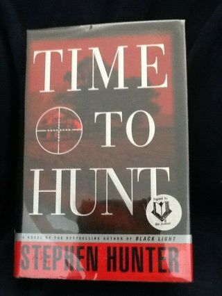Time To Hunt By Stephen Hunter - Hardcover 1998 Signed First Edition