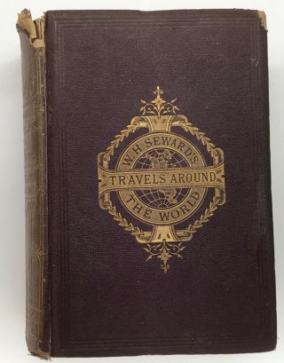 W.  H.  Seward’s Travels Around The World Edited By Olive Risley Seward 1873
