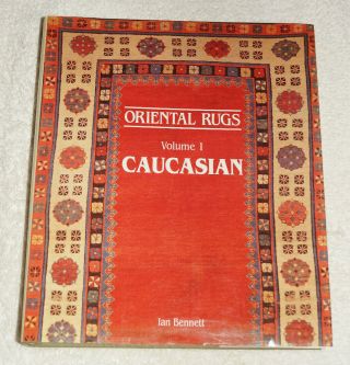 Oriental Rugs Volume 1 - Caucasian By Ian Bennett (1993) Illustrated