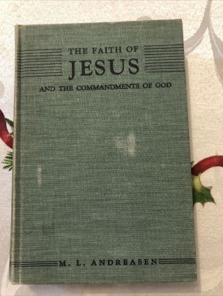 The Faith Of Jesus And The Commandments Of God By M.  L.  Andreasen Ellen G White