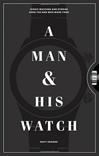 A Man And His Watch: Iconic Watches And Stories,  Hranek.