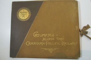 Glimpses Along The Canadian Pacific Railway,  C.  1910,  Photos In Folder