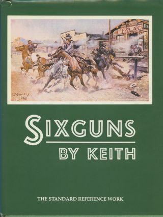 Elmer Keith / Sixguns By Keith The Standard Reference Work 2011 Reprint