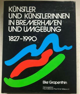 Künstler Und Künstlerinnen In Bremerhaven Und Umgebung 1827 - 1990 - Hauschild,