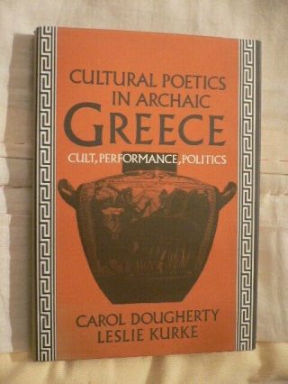 Cultural Poetics In Archaic Greece C Dougherty L Kurke 1st Ed&dj 1993 Not Ex - Lib